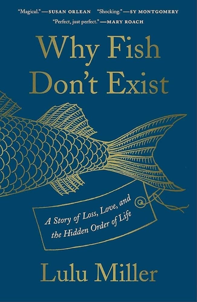 Why Fish Don't Exist: A Story of Loss, Love, and the Hidden Order of Life: Miller, Lulu: 9781501160271: Books - Amazon.ca Why Fish Don't Exist: A Story of Loss, Love, and the Hidden Order of Life: Miller, Lulu: 9781501160271: Books - Amazon.ca