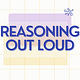 Reasoning Out Loud