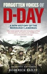 The cover uses a grainy monochrome greenish tone photo of soldiers sitting in combat uniforms with helmets and weapons.  The title “Forgotten Voices” is across the top of the cover in white block text while “D-Day” is set in larger red block letters mid-cover. Immediately below in smaller blue text is “The New History of the Normandy Landings.” Across the bottom in white block lettering is the author's name. The visual effect is somber and intimate, emphasizing memory and oral history.