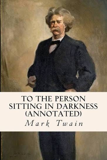 To the Person Sitting in Darkness (annotated): Twain, Mark: 9781523454068:  Amazon.com: Books