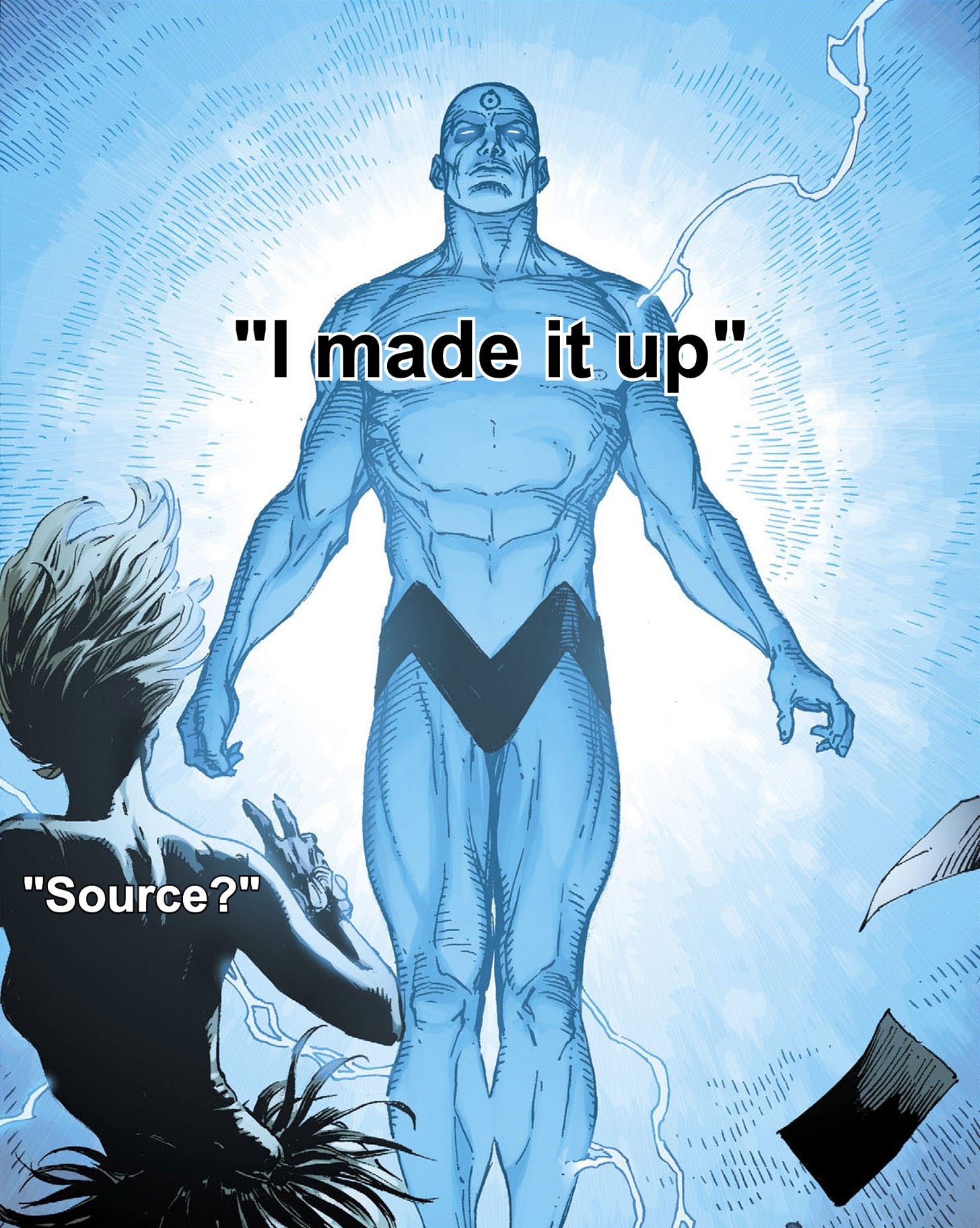 Source?" "I Made It Up" Highest Quality Version on the Internet [Dr.  Manhattan from Watchmen] : r/MemeRestoration