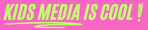 KIDS MEDIA IS COOL