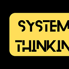 Systems Thinking: WHAT is it and WHY we need it now more than ever