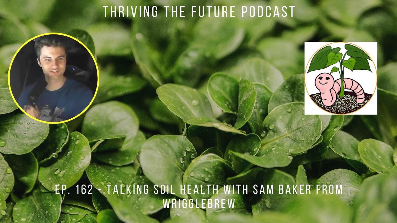 Ep. 162 - Talking Soil Health with Sam Baker from Wrigglebrew