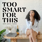 Too Smart For This.