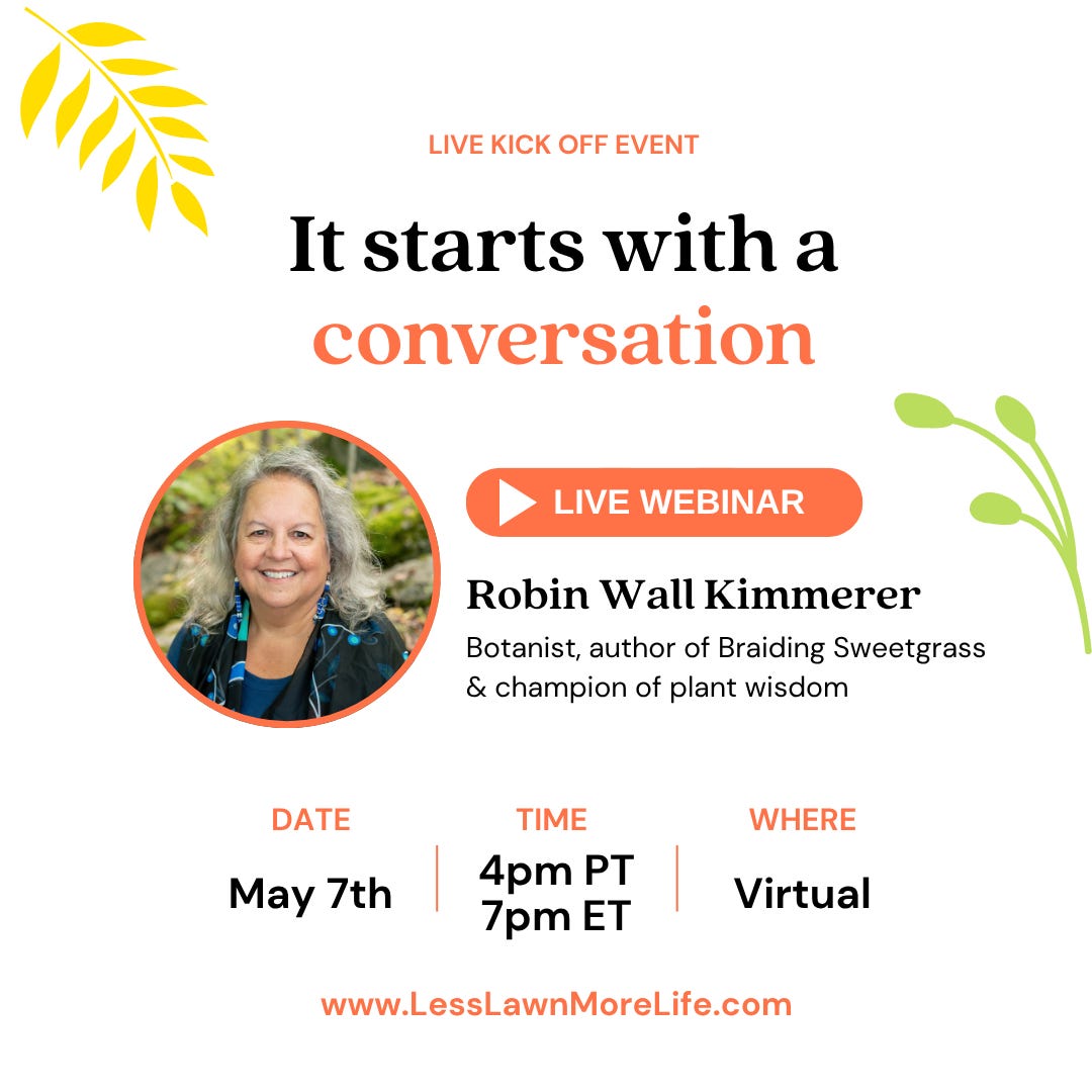 Robin Wall Kimmerer kickoff announcement for Less Lawn More Life. "It starts with a conversation." May 7 2026