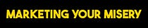 Marketing Your Misery