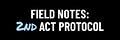 Field Notes: 2nd Act Protocol