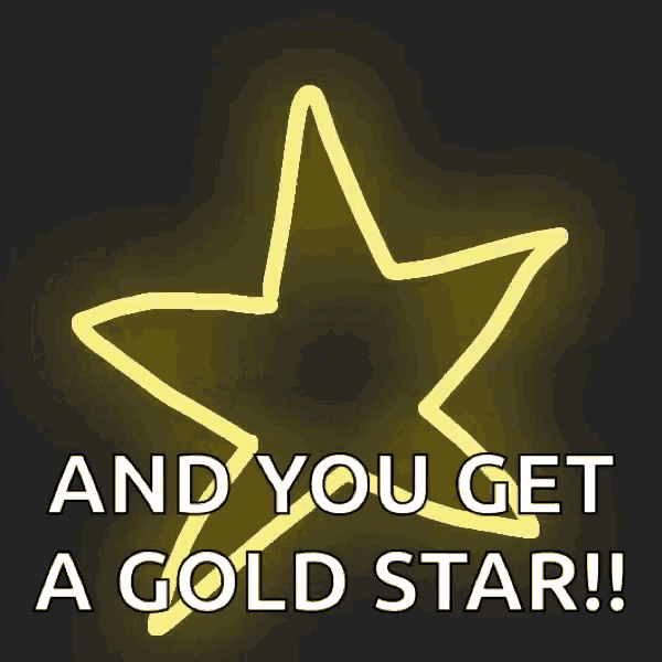 Poorly drawn yellow neon star appears. Text reads "And you get a gold star!"
