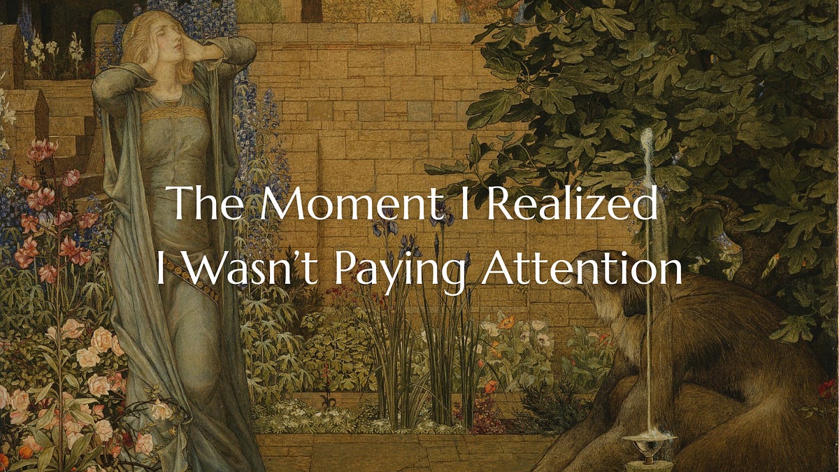 The Moment I Realized I Wasn’t Paying Attention