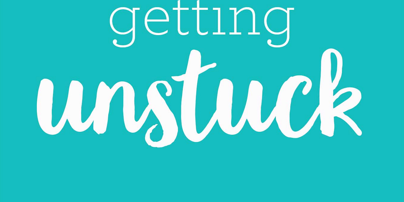 Getting Unstuck