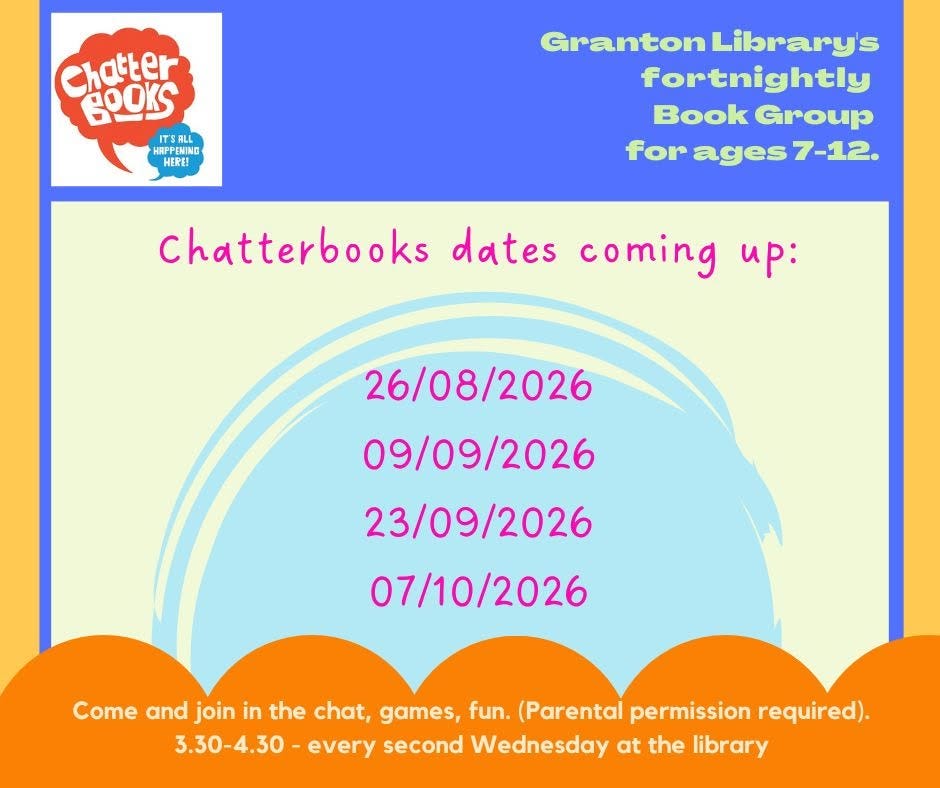 May be a doodle of text that says "Chatter goors IS ITSALL ALL ITS HIAFP HE HRFPEMINO FFI HIA HERE! Granton Library's fortnightly Book Group for agesz orages7-12. 7-12. Chatterbooks dates coming up: 26/08/2026 09/09/2026 23/09/2026 07/10/2026 Come and join in the chat, games, fun. (Parental permission required). 3.30-4.30 every second Wednesday at the library"