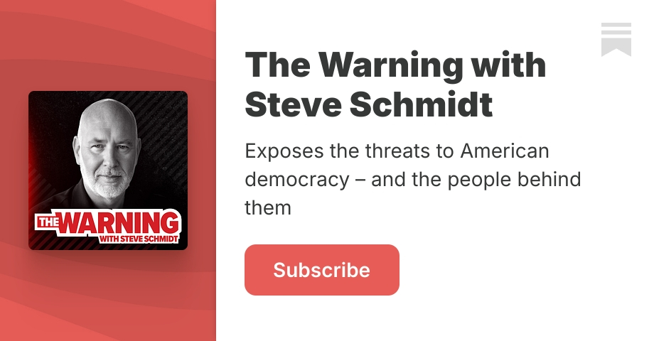 The Warning with Steve Schmidt | Substack
