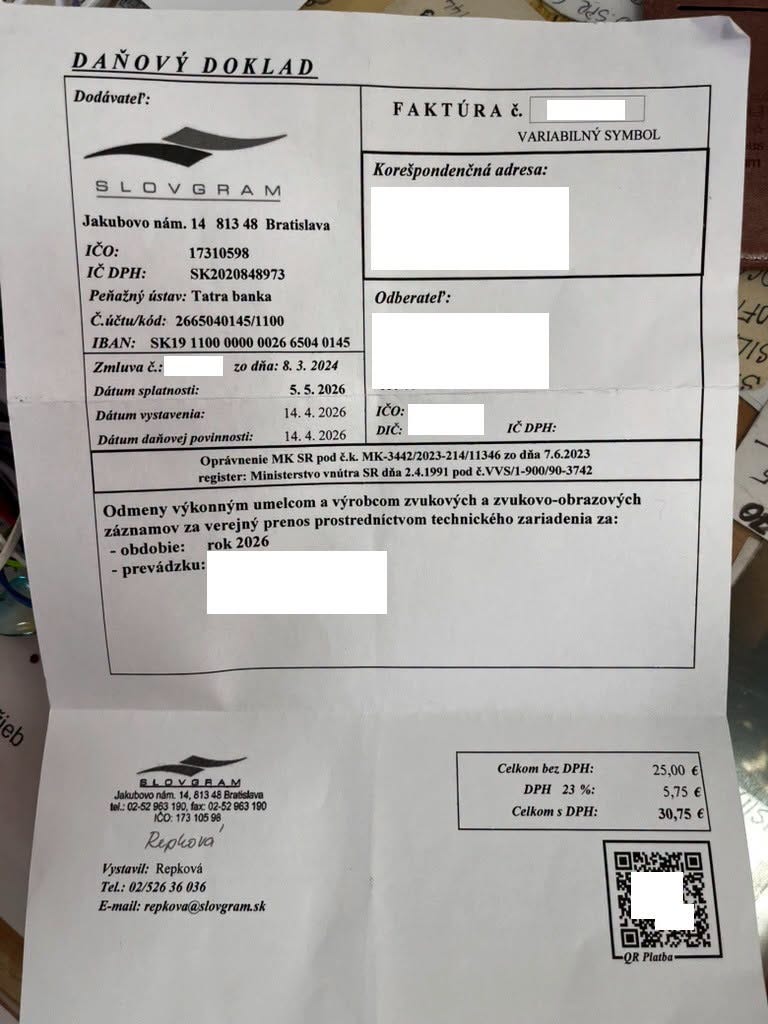 Na obrázku môže byť ‎ústrižok zo vstupenky a ‎text, v ktorom sa píše „‎VOAD DOKLAD Dodávatel': FAKTÚRA& VARIABILNY SYMBOL SLOVGRAM Jakubovo nám. 14 8134 Korešpondenčná adresa: Bratislava IČO: 17310598 Iど DPH: SK2020848973 Pe6aйHy ústav: Tatra banka Č.účtu/kód: 2665040145/1100 IBAN: SK19 6504 Zmluva ج 2024 Dátum splatnosti: Odberatel': zo dña: .3 2026 Dátum vystavenia: Dátum dañovej povinnosti: IČO: DIC: 14. 14.4.2026 .2026 MK Rpo pod& Ek. register: Ministerstvo vnútra IČDPH: IK-3442/2023-214/11346 dša 7.6.2023 2.4.1991 pod VVS/1-900/90-3742 Odmeny výkonnym umelcom výrobcom zvukovych zvukovo-obrazovśch záznamov za verejny prostrednictvom technického zariadenia za: -obdobie: -prevádzku: Celkom bez DPH: DPH LOYORAM slbowonim.14,81345Bratua CO:1731059 Replova Vystavil: Repková Tel: 02/5263 36 E-mail: repkowa@slorgram.sk Celkom DPH: 25,00 5,75 30,75 -QR Plarba-‎“‎‎
