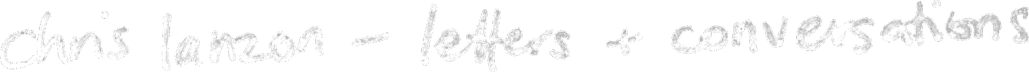 chris lanzon - letters & conversations