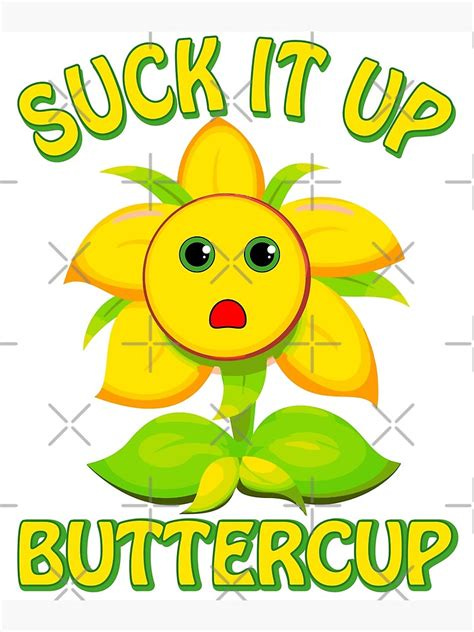"Suck It Up Buttercup" Poster by TheFlying6 | Redbubble