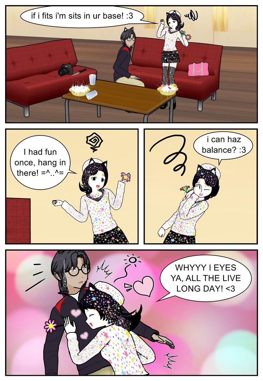 If I fits I'm sits in your base! I had fun once, hang in there! I can has balance? Why I eyes ya, all the live long day!