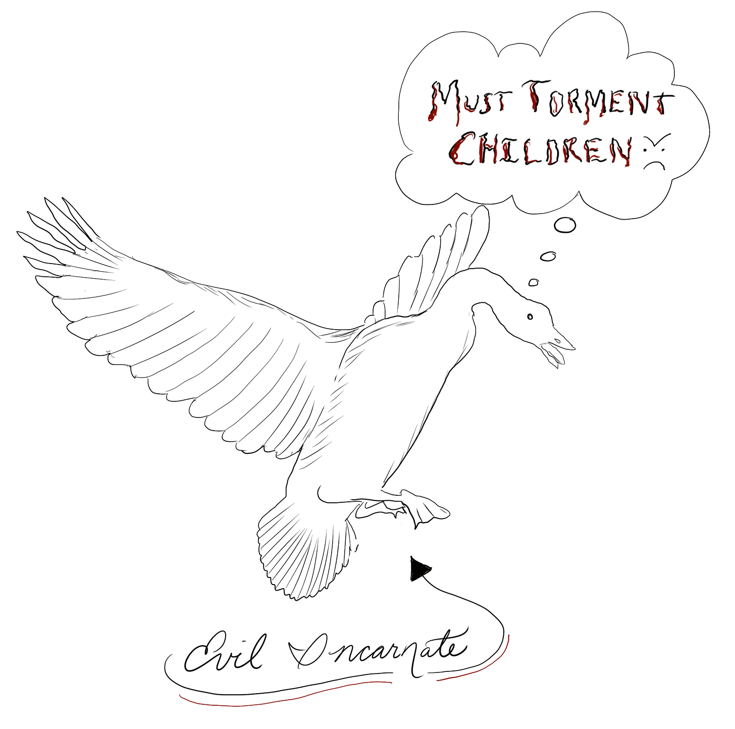 Digital line drawing of an angry goose, his mouth wide open and wings spread, ready to attack. Over his head is a thought bubble that says “must torment children” with an angry face. A handwritten caption says “evil incarnate” under the goose