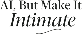 AI, But Make It Intimate 💌