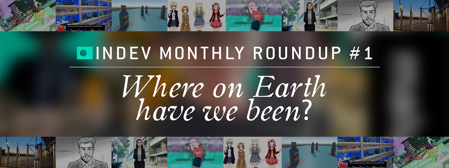 INDEV MONTHLY ROUNDUP #1: WHERE ON EARTH HAVE WE BEEN?