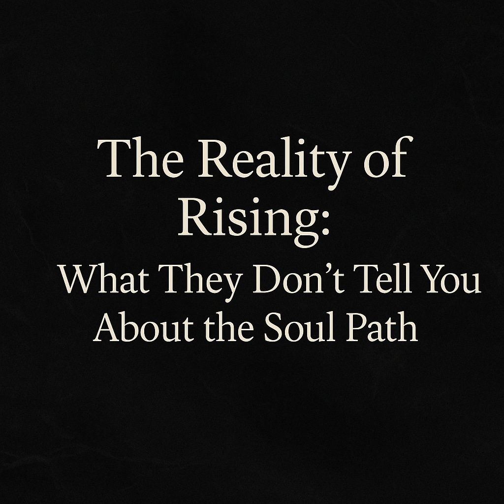 The Reality of Rising in your souls path and what they don't tell you.