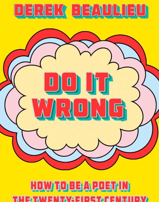 Do It Wrong: How to be a poet in the twenty-first century by Derek Beaulieu