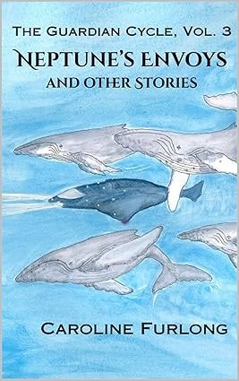 The Guardian Cycle, Vol. 3: Neptune's Envoys and Other Stories The Guardian Cycle, Vol. 3: Neptune's Envoys and Other Stories