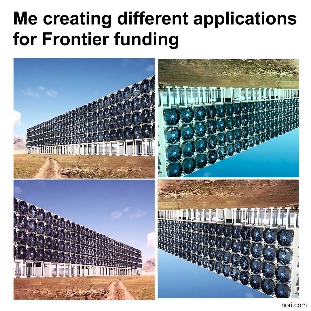 Text: "Me creating different applications for Frontier funding." Below, the same photo of a direct air capture plant repeated four times, flipped and turned upside down.