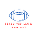 Break the Mold Fantasy Football