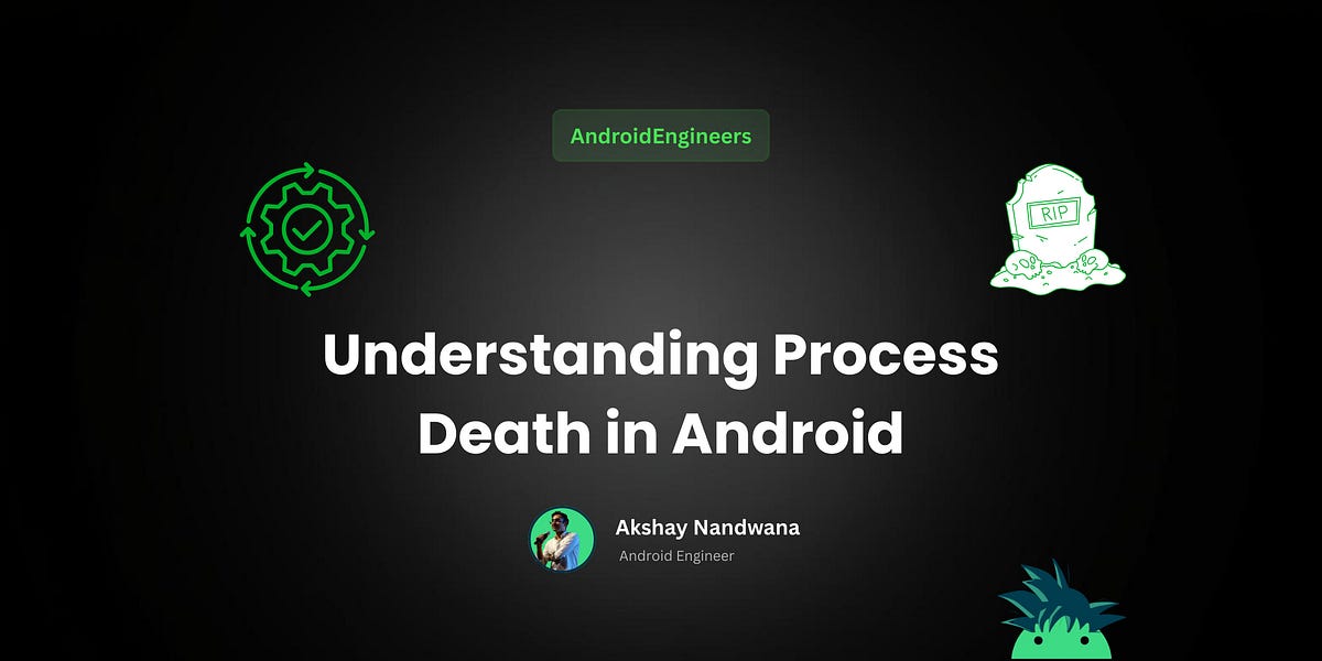 Android Death Understanding Process Death in Android: A Complete Guide for Developers