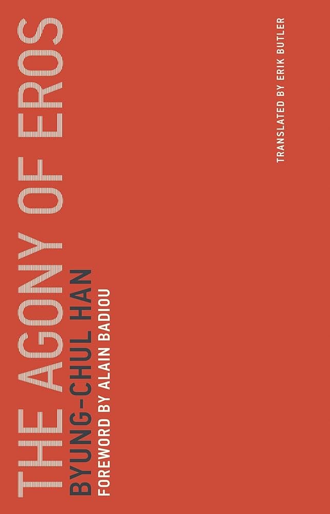 The Agony of Eros (Untimely Meditations): Han, Byung-Chul, Badiou, Alain:  9780262533379: Amazon.com: Books