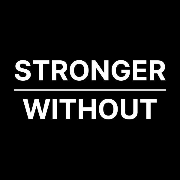 Stronger Without