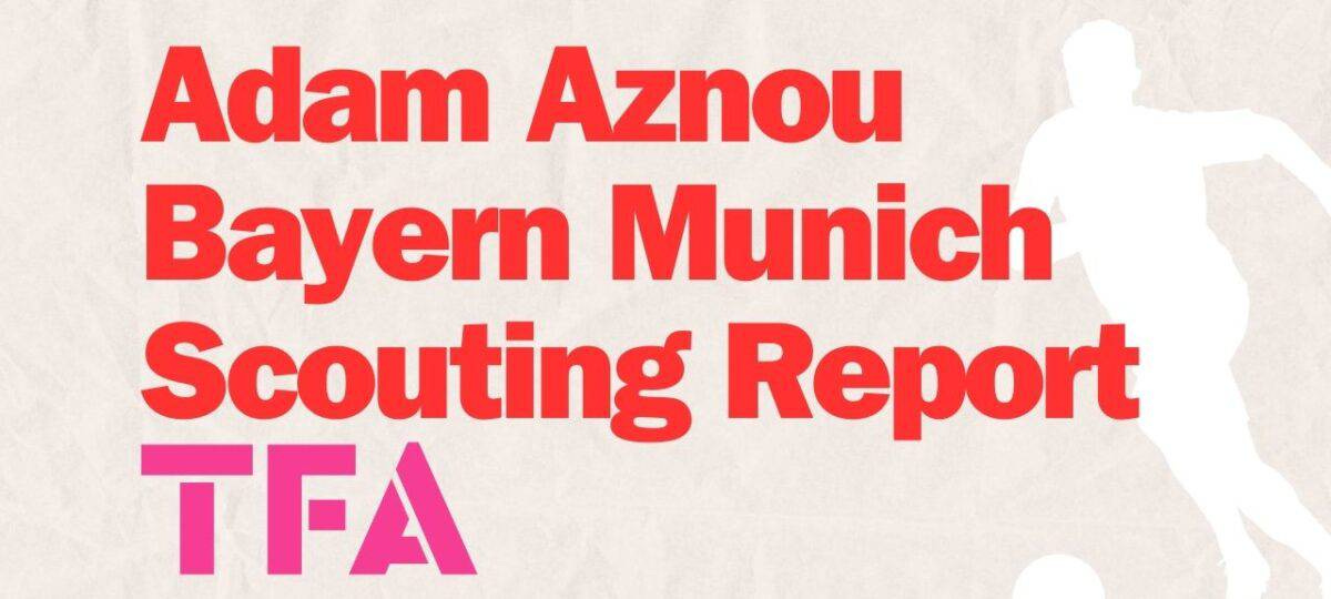 Adam Aznou Bayern Munich Scouting Report