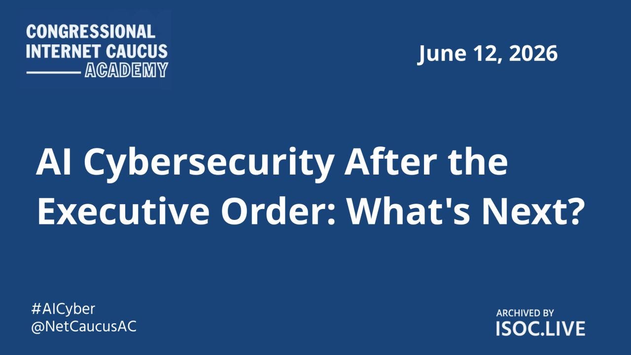 Promotional graphic for a Congressional Internet Caucus Academy event on a dark blue background. The top left features the Congressional Internet Caucus Academy logo in white. The top right displays the date “June 12, 2026.” Centered in large white text is the title: “AI Cybersecurity After the Executive Order: What’s Next?” In the lower left corner are the hashtag “#AICyber” and the handle “@NetCaucusAC.” The lower right corner reads “Archived by ISOC.LIVE.” Promotional graphic for a Congressional Internet Caucus Academy event on a dark blue background. The top left features the Congressional Internet Caucus Academy logo in white. The top right displays the date “June 12, 2026.” Centered in large white text is the title: “AI Cybersecurity After the Executive Order: What’s Next?” In the lower left corner are the hashtag “#AICyber” and the handle “@NetCaucusAC.” The lower right corner reads “Archived by ISOC.LIVE.”