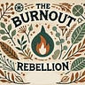 The Burnout Rebellion