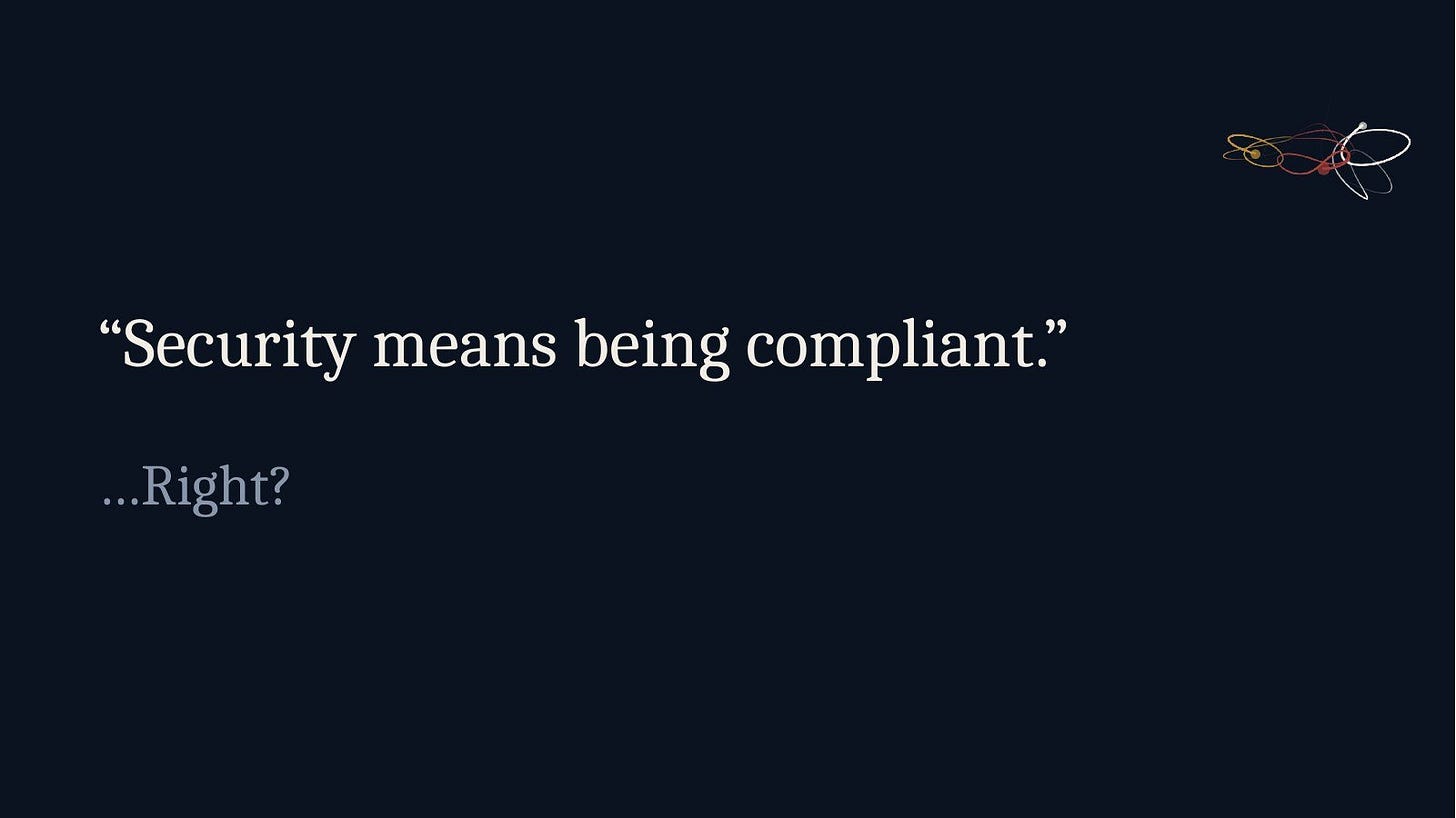 Slide 2: "Security means being compliant." Right? Slide 2: "Security means being compliant." Right?