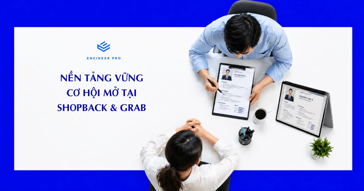 Nền tảng vững, cơ hội mở tại Shopback & Grab