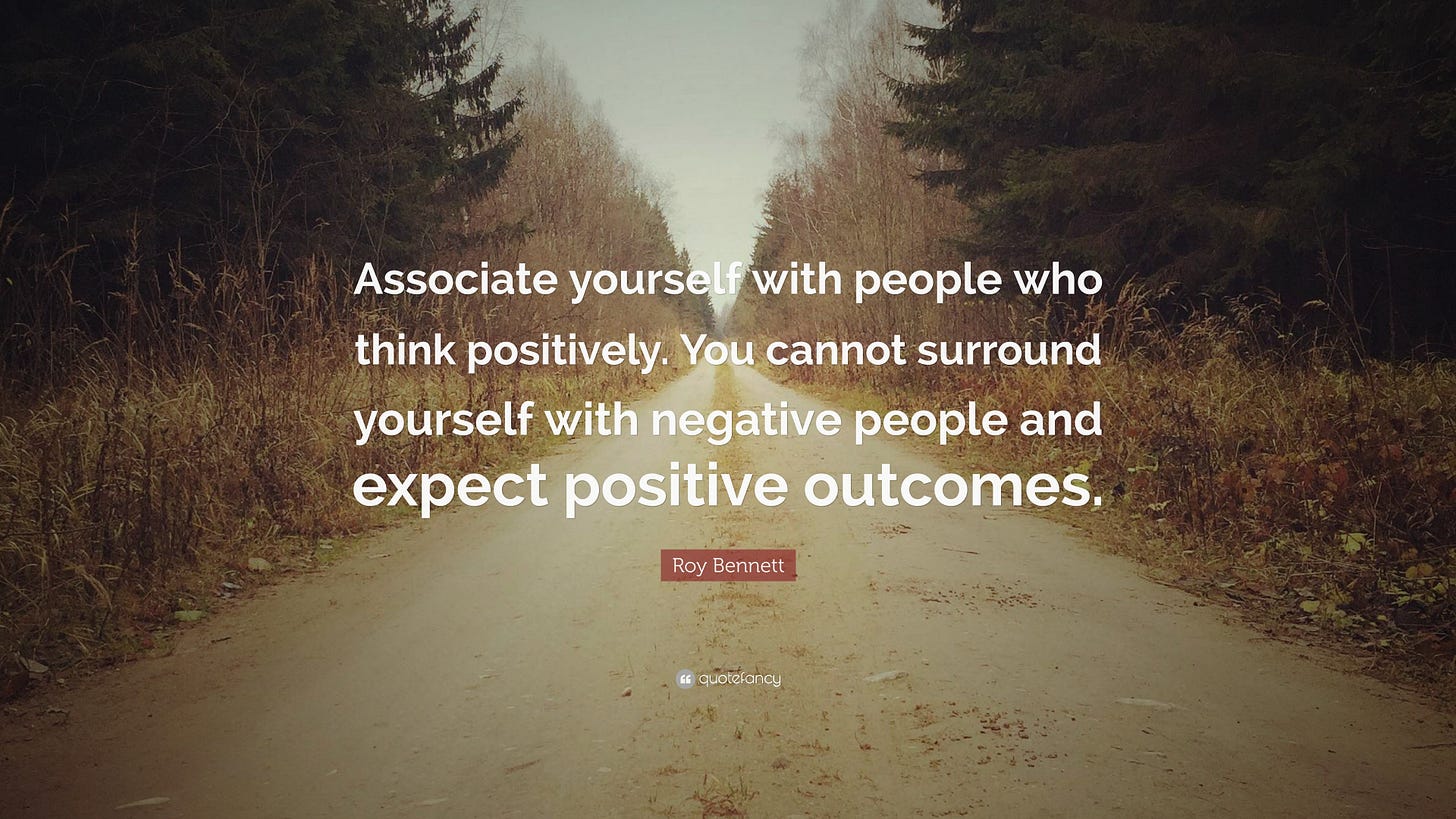 Roy Bennett Quote: “Associate yourself with people who think positively.  You cannot surround yourself with negative people and expect positi...”