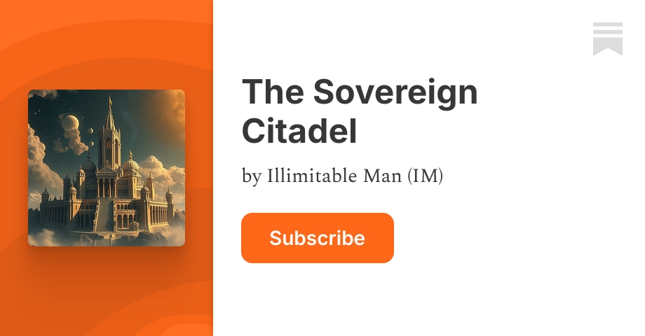 The Sovereign Citadel | Illimitable Man (IM) | Substack