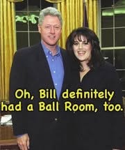 May be an image of the Oval Office and text that says 'Oh, Bill definitely had a Ball Room, too.'