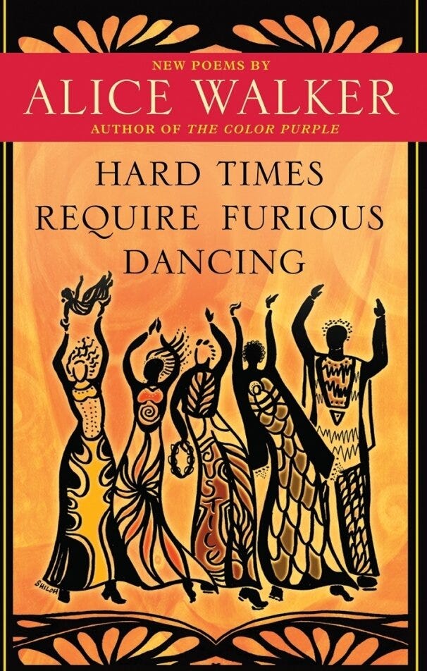 'Hard Times Require Furious Dancing' by Alice Walker 'Hard Times Require Furious Dancing' by Alice Walker