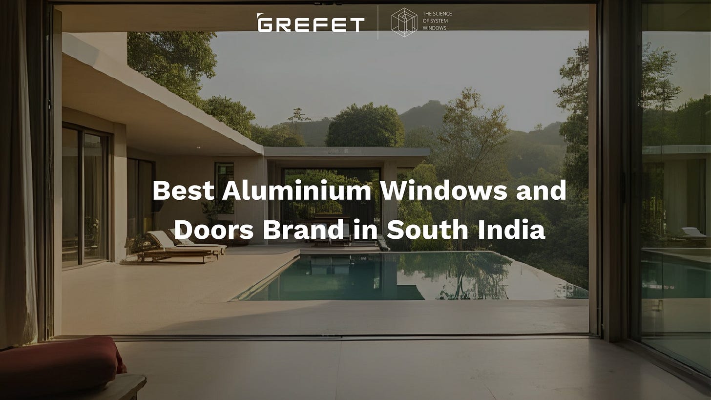 Best aluminium windows and doors brand in South India – GREFET systems in modern homes.