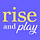 Rise and Play