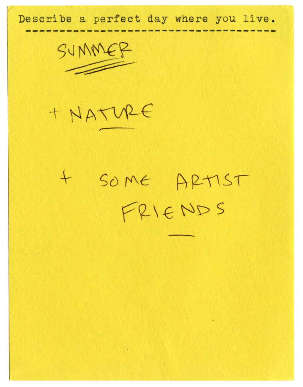 Describe a perfect day where you live.   SUMMER  + NATURE  + SOME ARTIST FRIENDS