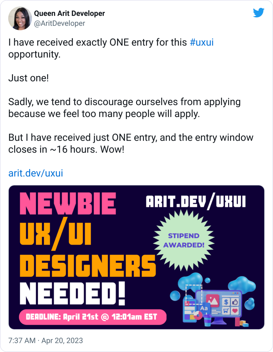 Queen Arit Developer @AritDeveloper I have received exactly ONE entry for this #uxui opportunity. Just one! Sadly, we tend to discourage ourselves from applying because we feel too many people will apply. But I have received just ONE entry, and the entry window closes in ~16 hours. Wow! http://arit.dev/uxui Queen Arit Developer @AritDeveloper I have received exactly ONE entry for this #uxui opportunity. Just one! Sadly, we tend to discourage ourselves from applying because we feel too many people will apply. But I have received just ONE entry, and the entry window closes in ~16 hours. Wow! http://arit.dev/uxui