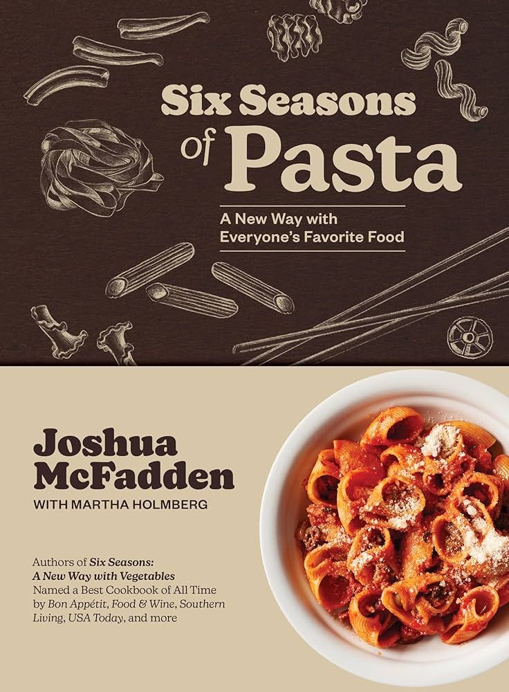 Six Seasons of Pasta: A New Way with Everyone's Favorite Food: McFadden,  Joshua, Holmberg, Martha: 9781648291920: Amazon.com: Books