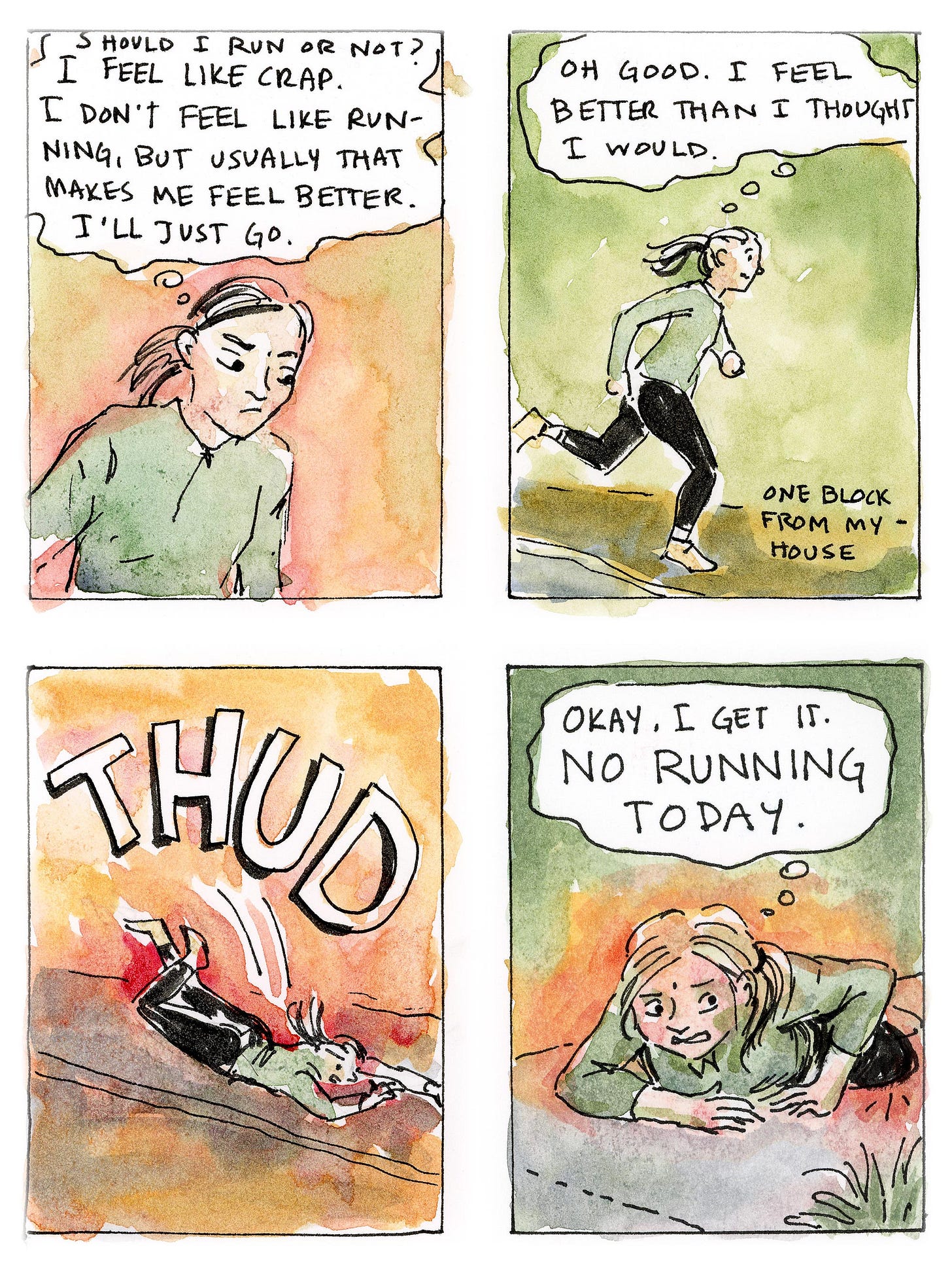 K. Woodman-Maynard, watercolor and ink sketch of a diary comic. Text reads: “Should I run or not? I feel like crap. I don’t feel like running, but usually that makes me feel better. I’ll just go. Oh good. I feel better than I thought I would. Thud. Okay, I get it. No running today.” K. Woodman-Maynard, watercolor and ink sketch of a diary comic. Text reads: “Should I run or not? I feel like crap. I don’t feel like running, but usually that makes me feel better. I’ll just go. Oh good. I feel better than I thought I would. Thud. Okay, I get it. No running today.”