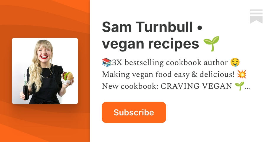 Sam Turnbull • vegan recipes 🌱 | Substack