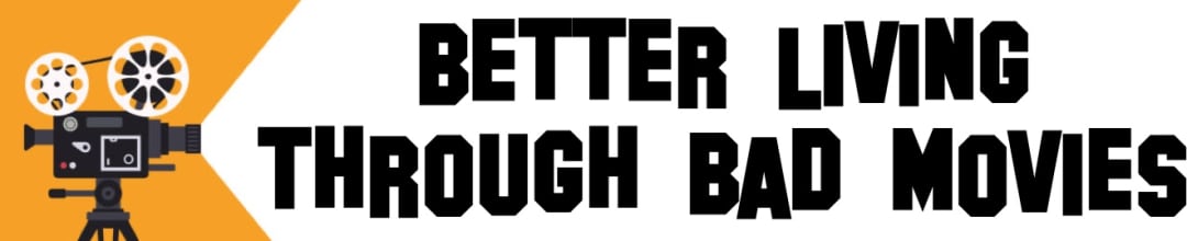 Better Living Through Bad Movies