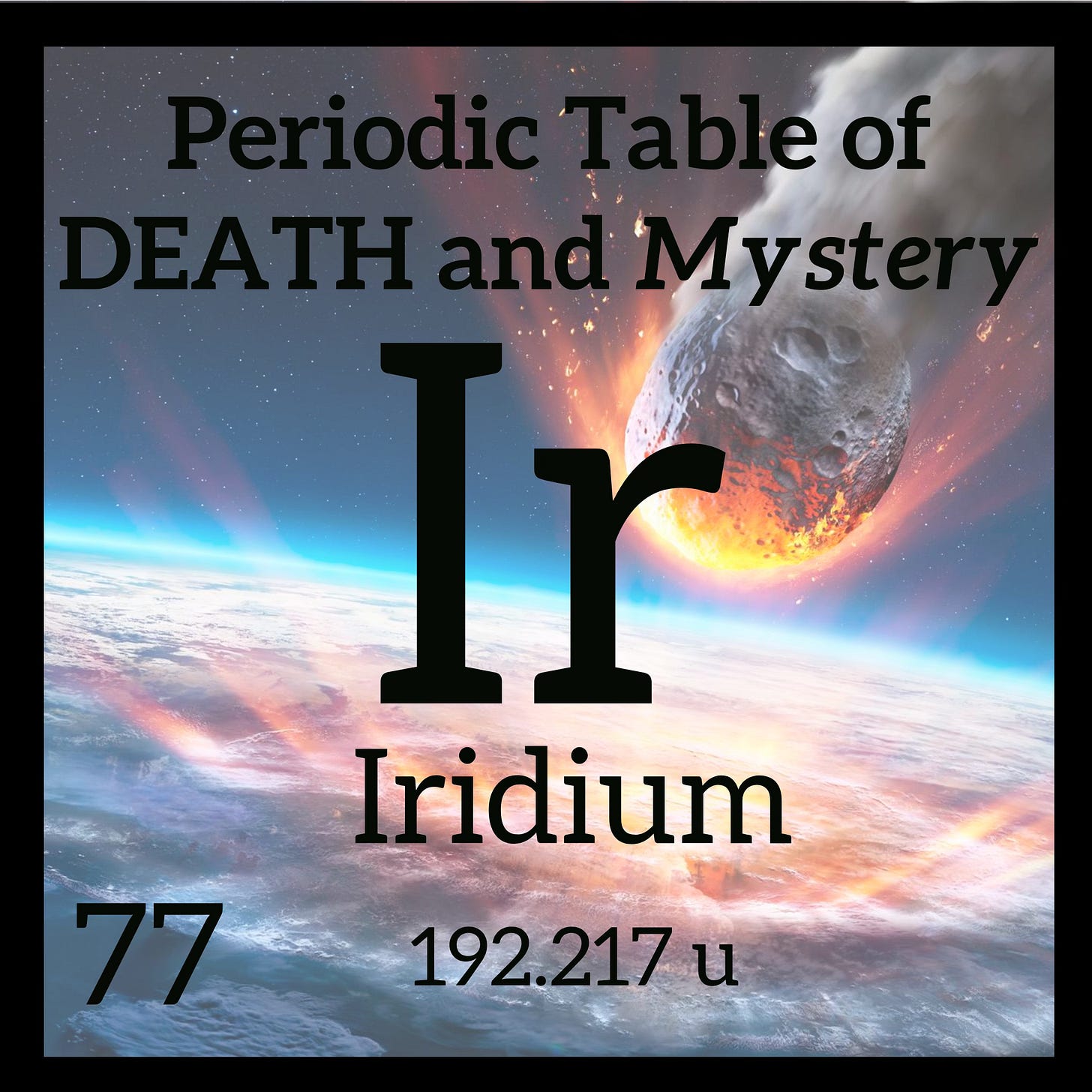 The periodic table square for iridium with a giant comet heading toward earth in the background image The periodic table square for iridium with a giant comet heading toward earth in the background image